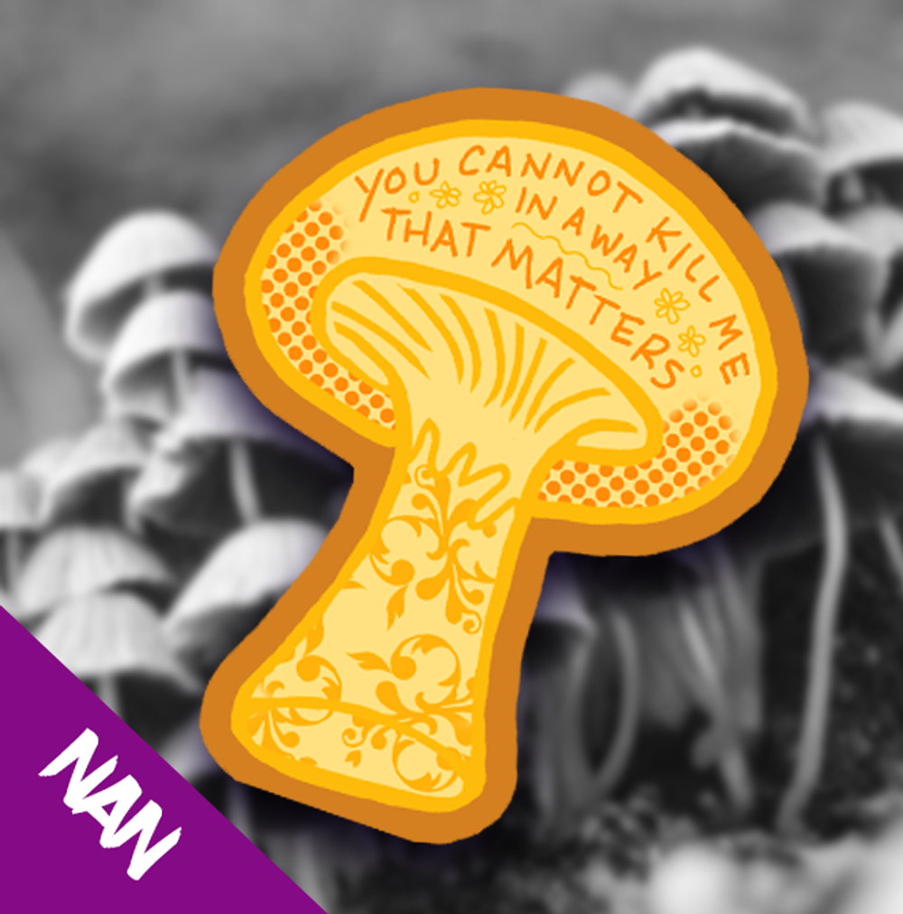 3" Mushroom Sticker "You Cannot Kill Me..."